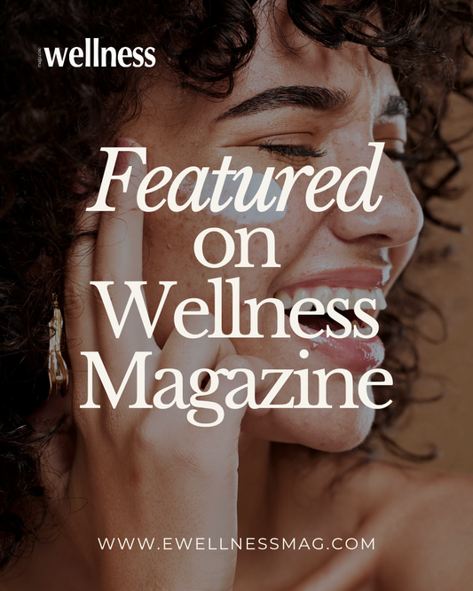 Featured in Wellness Magazine: Bringing Skincare Back to Simple